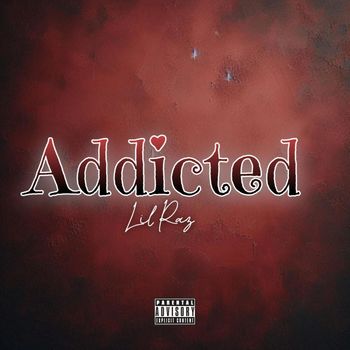 Lil Raz - Addicted (Explicit)