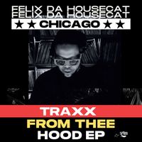 Felix Da Housecat - Traxx from Thee Hood EP