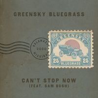 Greensky Bluegrass - Can't Stop Now (feat. Sam Bush)
