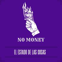 NO MONEY - EL ESTADO DE LAS COSAS