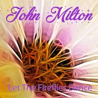 John Milton - Let the Fireflies Dance