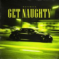 Maverick - Get Naughty (Explicit)