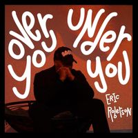 Eric Roberson - Over You / Under You