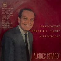 Alcides Gerardi - Amor Sem Ter Amor