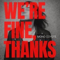 Mono Coyote - We're Fine, Thanks