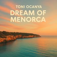 Toni Ocanya - Dream of Menorca