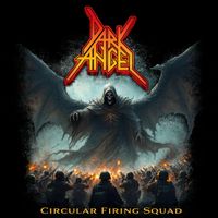 Dark Angel - Circular Firing Squad