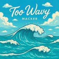 Macker - Too Wavy (Explicit)
