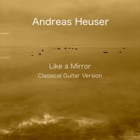 Andreas Heuser - Like a Mirror (Classical Guitar Version)