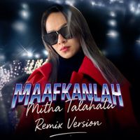 Mitha Talahatu - MAAFKAN LAH (Remix, Remix Version)