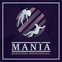 Mania - Emoción Irracional
