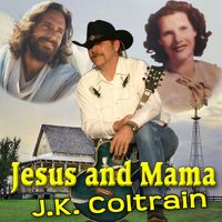 J.K. Coltrain - Jesus And Mama