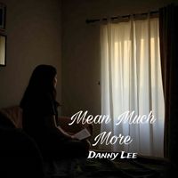 Danny Lee - Mean Much More (Explicit)