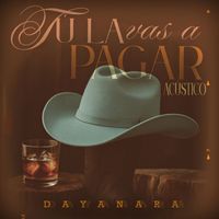 Dayanara - Tú la vas a pagar (Acústico)