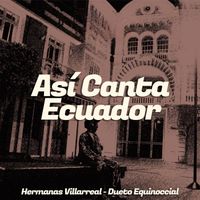 Hermanas Villareal - Así Canta Ecuador