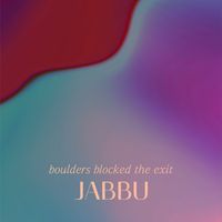 Jabbu - Boulders Blocked The Exit