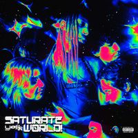 Moore Kismet - SATURATE YOUR WORLD! (Explicit)
