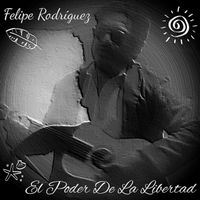 Felipe Rodriguez - El Poder De La Libertad