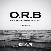 DJ A7J - O.R.B. (Ocean River Blackout) [Deluxe]