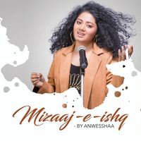 Anwesshaa - Mizaaj-e-Ishq