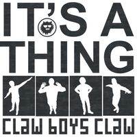 Claw Boys Claw - It's A Thing