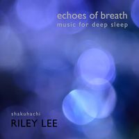 Riley Lee - Echoes of Breath (Music for Deep Sleep)