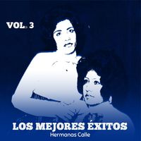 Las Hermanas Calle - Los Mejores Éxitos, Vol. 3