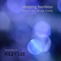 Riley Lee - Sleeping Bamboo (Music for Deep Sleep)