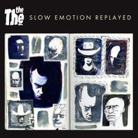 The The - Slow Emotion Replayed