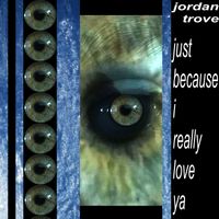 Jordan Trove - Just Because I Really Love Ya (Explicit)