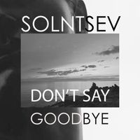 Solntsev - Don't Say Goodbye