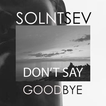 Solntsev - Don't Say Goodbye