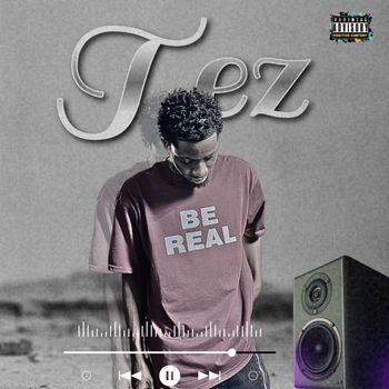 Tez - Be Real (Explicit)