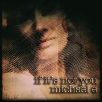 Michael e - If It's Not you
