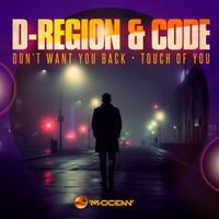 D-Region & Code - Don't Want you back / Touch Of You