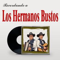 Los Hermanos Bustos - Recordando a Los Hermanos Bustos