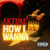 Aktual - How I Wanna (Deluxe) (Explicit)
