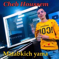 Cheb Houssem - Matabkich yama