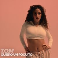 T.O.M - Quiero Un Poquito