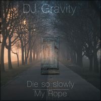 DJ Gravity - Die so slowly-My rope