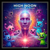 High Noon - I Got Fooled by Aliens