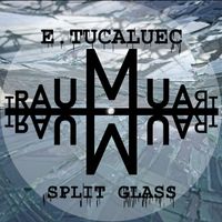 E. Tucaluec - Split Glass