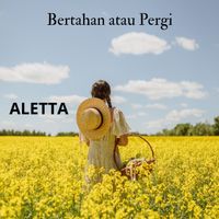 Aletta - Bertahan atau Pergi