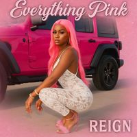 REIGN - Everything Pink (Explicit)