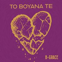 B Grace - To Boyana Te (Explicit)