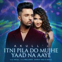 Akull - Itni Pila Do Mujhe Yaad Na Aaye