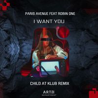 Paris Avenue - I Want You (CHILD AT KLUB Remix)