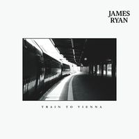 James Ryan - Train to Vienna