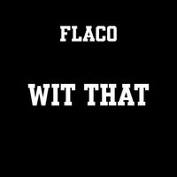 Flaco - wit that (Explicit)