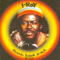 I-Roy - Musical Shark Attack Deluxe